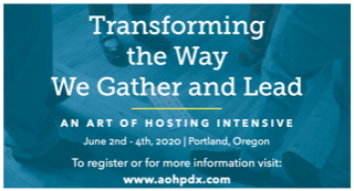 Transforming the Way We Gather and Lead: Art of Hosting Intensive