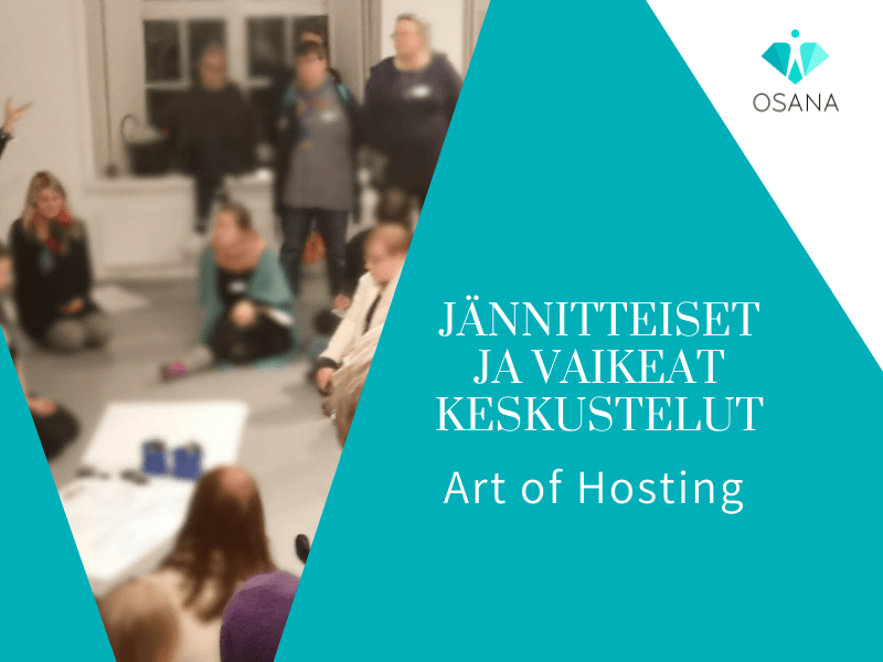 Art of Hosting – jännitteiset ja vaikeat keskustelut